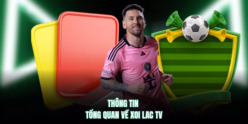 Thông tin tổng quan về Xoi Lac TV