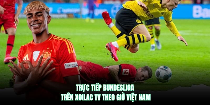 Trực tiếp Bundesliga trên Xoilac TV theo giờ Việt Nam